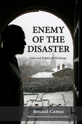 Enemy of the Disaster: Selected Political Writings of Renaud Camus by Camus, Renaud