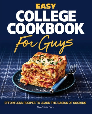 Easy College Cookbook for Guys: Effortless Recipes to Learn the Basics of Cooking by Stern, Noah