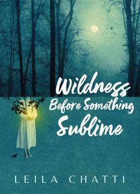 Wildness Before Something Sublime by Chatti, Leila