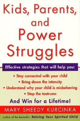 Kids, Parents, and Power Struggles: Winning for a Lifetime by Kurcinka, Mary Sheedy