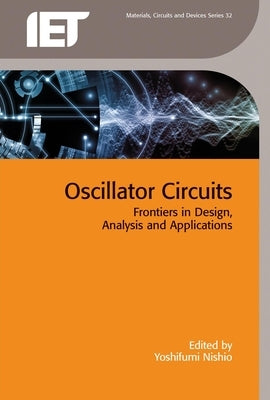 Oscillator Circuits: Frontiers in Design, Analysis and Applications by Nishio, Yoshifumi