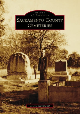 Sacramento County Cemeteries by Kavanaugh, Colette