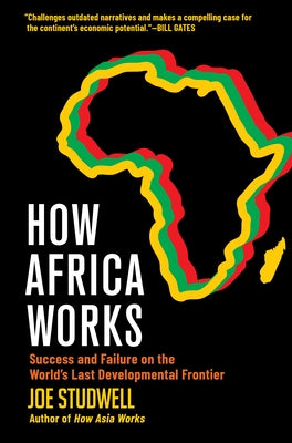 How Africa Works: Success and Failure on the World's Last Developmental Frontier by Studwell, Joe