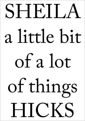 Sheila Hicks: A Little Bit of a Lot of Things by Hicks, Sheila