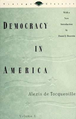 Democracy in America, Volume 1 by de Tocqueville, Alexis
