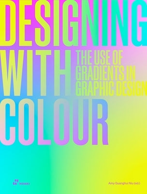 Designing with Colour: The Use of Gradients in Graphic Design by Guanghui Niu, Amy