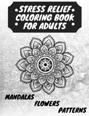 Stress Relief Coloring Book for Adults: The Adult Coloring Book for Relaxation with Anti-Stress Mandalas, Flowers, Patterns Designs by Venezia, Manlio