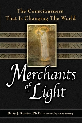 Merchants of Light: The Consciousness That Is Changing the World by Kovacs, Betty J.