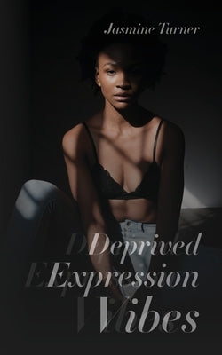 Deprived Expression Vibes by Turner, Jasmine