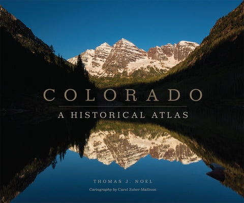 Colorado: A Historical Atlas by Noel, Thomas J.