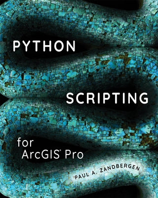 Python Scripting for ArcGIS Pro by Zandbergen, Paul A.