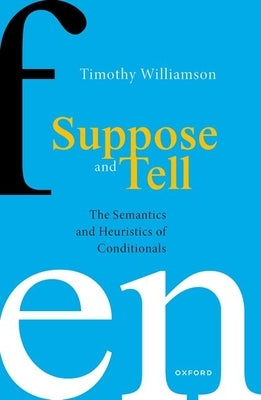Suppose and Tell: The Semantics and Heuristics of Conditionals by Williamson, Timothy