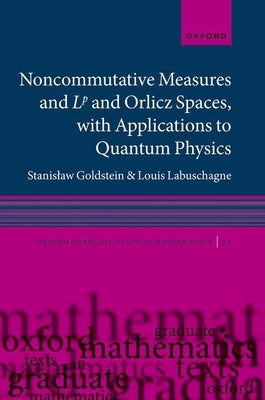 Noncommutative Measures and LP and Orlicz Spaces, with Applications to Quantum Physics by Goldstein, Stanislaw