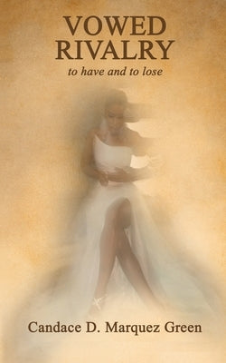 Vowed Rivalry: to have and to lose by Marquez Green, Candace D.