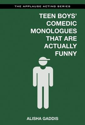 Teen Boys' Comedic Monologues That Are Actually Funny by Gaddis, Alisha