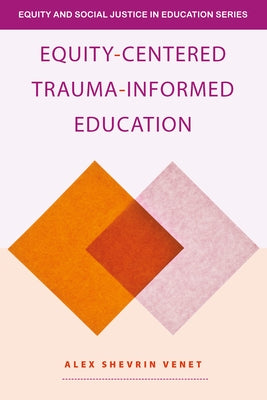 Equity-Centered Trauma-Informed Education by Venet, Alex Shevrin