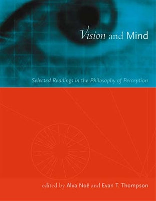 Vision and Mind: Selected Readings in the Philosophy of Perception by NoÃ«, Alva