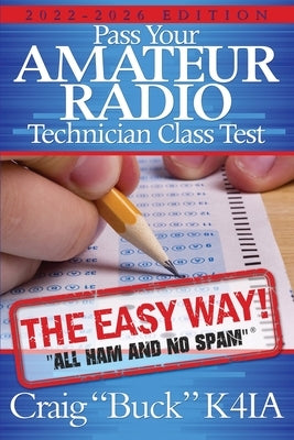 Pass Your Amateur Radio Technician Class Test - the Easy Way by Buck, Craig E.