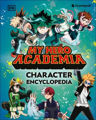 My Hero Academia Character Encyclopedia: The Official Companion to More Than 100 Heroes, Villains, Students, and Teachers from the Hit Anime by DK