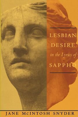 Lesbian Desire in the Lyrics of Sappho by Snyder, Jane McIntosh