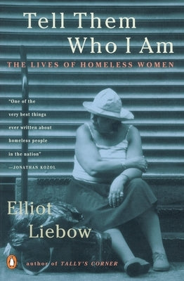 Tell Them Who I Am: The Lives of Homeless Women by Liebow, Elliot