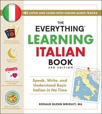 The Everything Learning Italian Book, 3rd Edition: Speak, Write, and Understand Basic Italian in No Time by Wrigley, Ronald Glenn