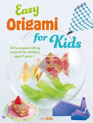 Easy Origami for Kids: 35 Fun Papercrafting Projects for Children Aged 7 Years + by Kidz, Cico