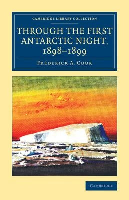 Through the First Antarctic Night, 1898-1899 by Cook, Frederick a.