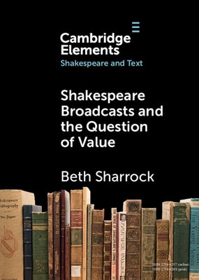 Shakespeare Broadcasts and the Question of Value by Sharrock, Beth