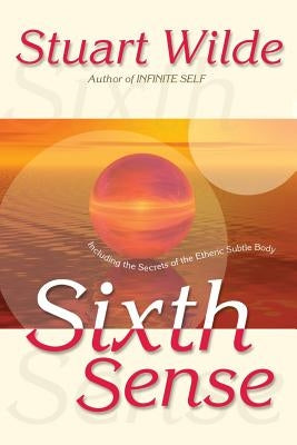 Sixth Sense: Including the Secrets of the Etheric Subtle Body by Wilde, Stuart