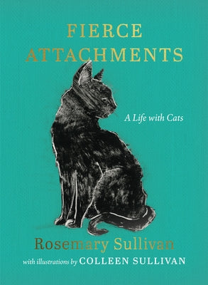 Fierce Attachments: A Life with Cats by Sullivan, Rosemary
