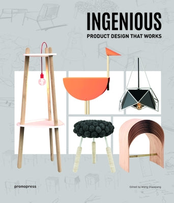 Ingenious: Product Design That Works by Shaoqiang, Wang