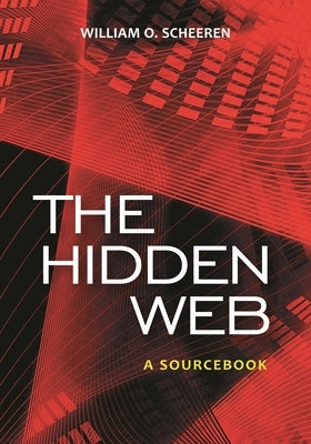 The Hidden Web: A Sourcebook by Scheeren, William