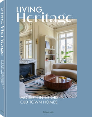 Living Heritage: Modern Interiors in Old-Town Homes by Teneues