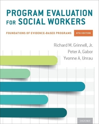 Program Evaluation for Social Workers: Foundations of Evidence-Based Programs by Grinnell, Richard M.