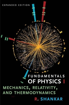 Fundamentals of Physics I: Mechanics, Relativity, and Thermodynamics by Shankar, R.