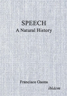 Speech: A Natural History by Gaona, Francisco
