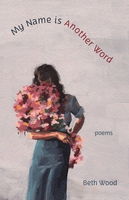 My Name Is Another Word by Wood, Beth