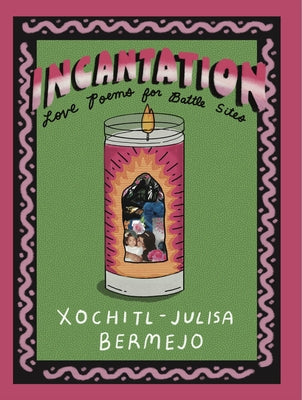 Incantation: Love Poems for Battle Sites by Bermejo, Xochitl-Julisa