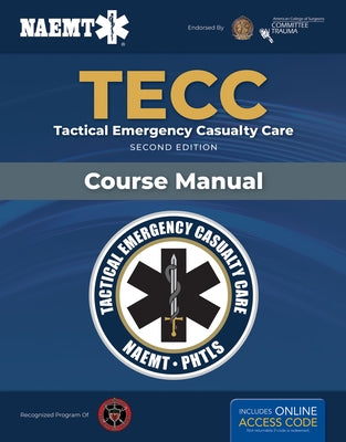 Tecc: Tactical Emergency Casualty Care: Tactical Emergency Casualty Care by National Association of Emergency Medica