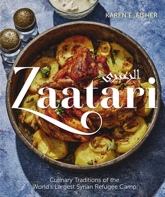 Zaatari: Culinary Traditions of the World's Largest Syrian Refugee Camp by Fisher, Karen E.