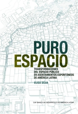 Pure Space (Spanish Edition): Expanding the Public Sphere Through Public Space Transformations in Latin American Spontaneous Settlements by Silva, Elisa