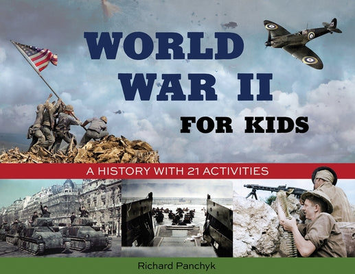 World War II for Kids: A History with 21 Activities by Panchyk, Richard