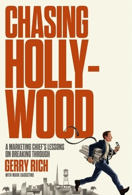 Chasing Hollywood: A Marketing Chief's Lessons on Breaking Through by Rich, Gerry