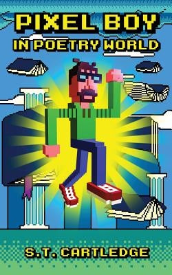 Pixel Boy in Poetry World by Cartledge, S. T.