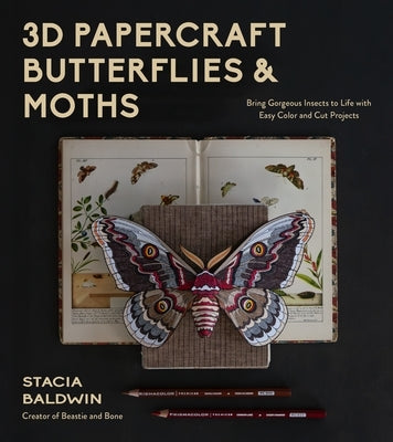 3D Papercraft Butterflies & Moths: Bring Gorgeous Insects to Life with Easy Color and Cut Projects by Baldwin, Stacia