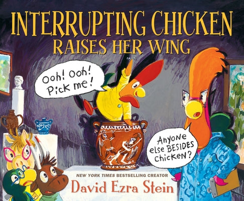 Interrupting Chicken Raises Her Wing: (Funny School Read Aloud Children's Picture Book about Raising Your Hand, Classroom Behavior, and Museums for Ki by Stein, David Ezra