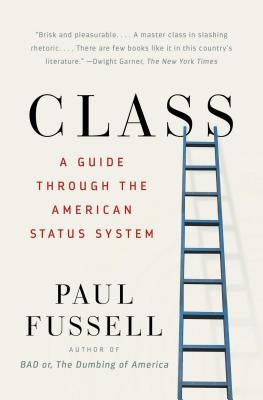 Class: A Guide Through the American Status System by Fussell, Paul