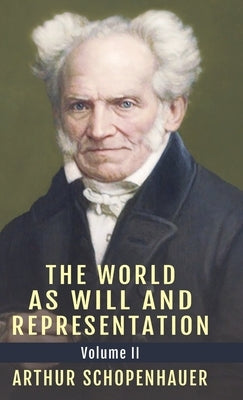 The World as Will and Representation, Vol. 2 by Schopenhauer, Arthur