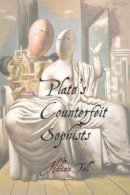 Plato's Counterfeit Sophists by Tell, HÃ¥kan
